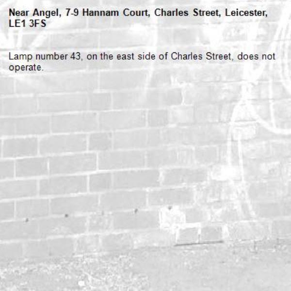 Lamp number 43, on the east side of Charles Street, does not operate.-Angel, 7-9 Hannam Court, Charles Street, Leicester, LE1 3FS