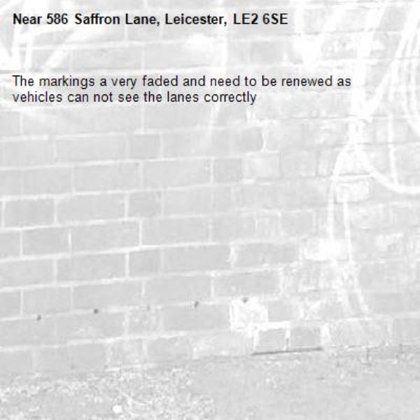 The markings a very faded and need to be renewed as vehicles can not see the lanes correctly-586 Saffron Lane, Leicester, LE2 6SE