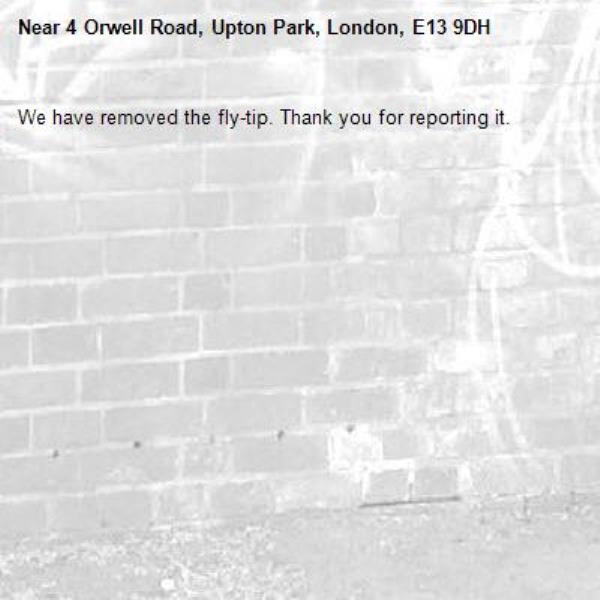 We have removed the fly-tip. Thank you for reporting it.-4 Orwell Road, Upton Park, London, E13 9DH