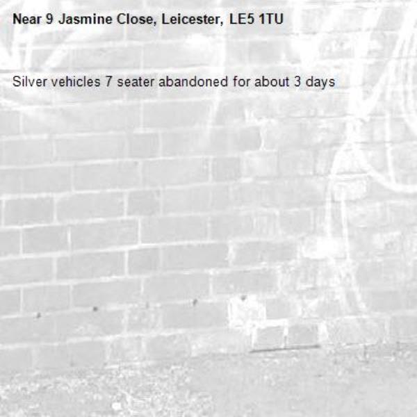 Silver vehicles 7 seater abandoned for about 3 days -9 Jasmine Close, Leicester, LE5 1TU