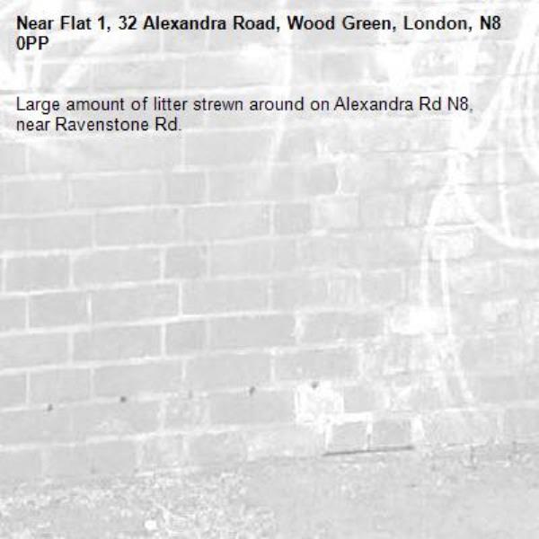 Large amount of litter strewn around on Alexandra Rd N8, near Ravenstone Rd.-Flat 1, 32 Alexandra Road, Wood Green, London, N8 0PP