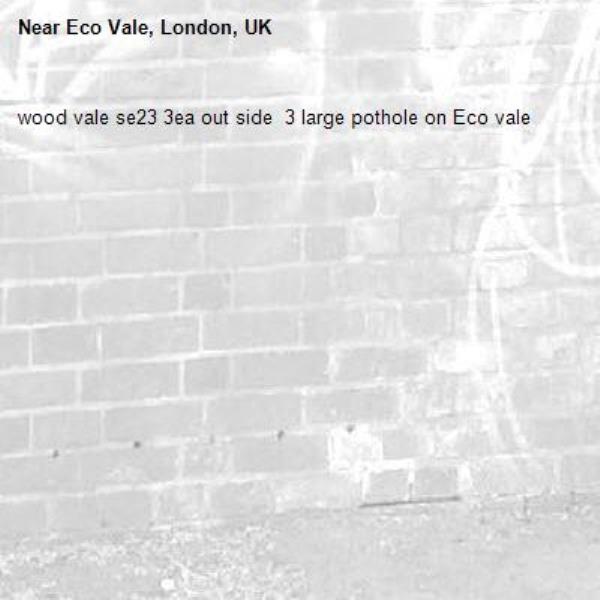 wood vale se23 3ea out side  3 large pothole on Eco vale-Eco Vale, London, UK