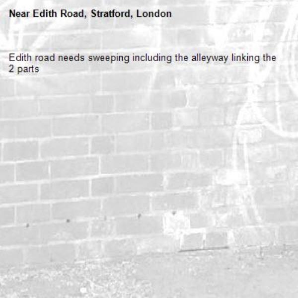 Edith road needs sweeping including the alleyway linking the 2 parts -Edith Road, Stratford, London