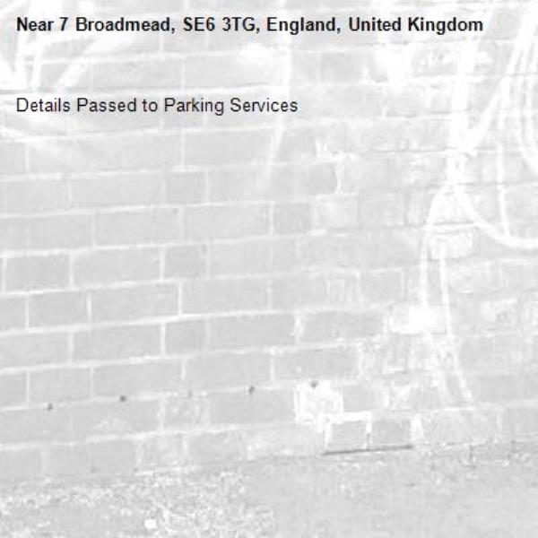 Details Passed to Parking Services-7 Broadmead, SE6 3TG, England, United Kingdom