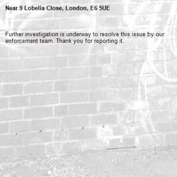 Further investigation is underway to resolve this issue by our enforcement team. Thank you for reporting it.-9 Lobelia Close, London, E6 5UE
