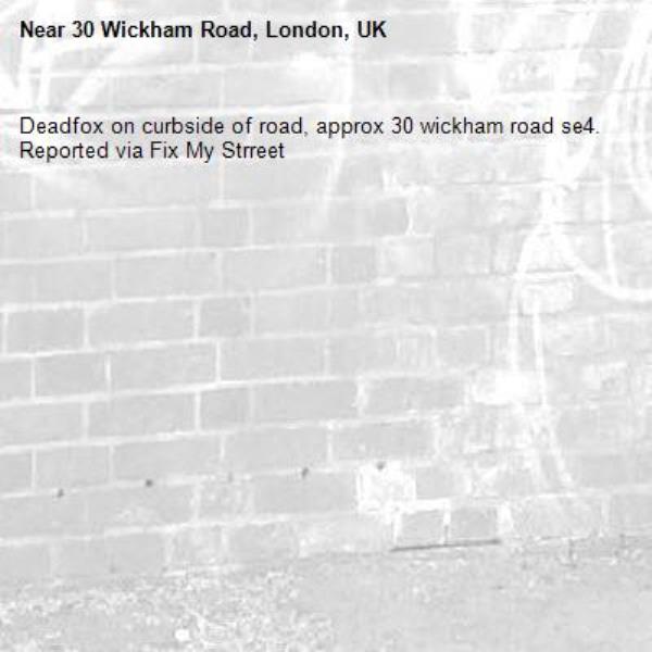 Deadfox on curbside of road, approx 30 wickham road se4.
Reported via Fix My Strreet-30 Wickham Road, London, UK