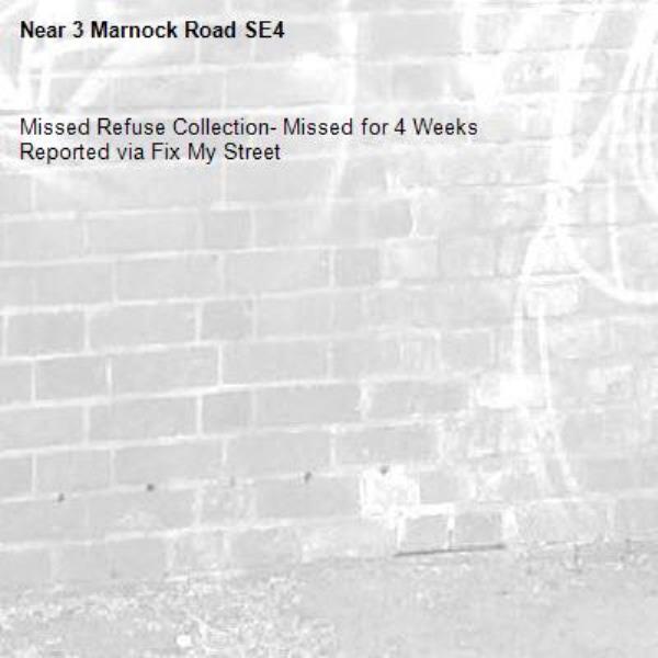 Missed Refuse Collection- Missed for 4 Weeks
Reported via Fix My Street-3 Marnock Road SE4