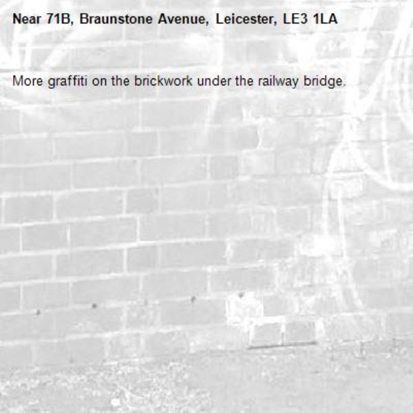 More graffiti on the brickwork under the railway bridge.-71B, Braunstone Avenue, Leicester, LE3 1LA