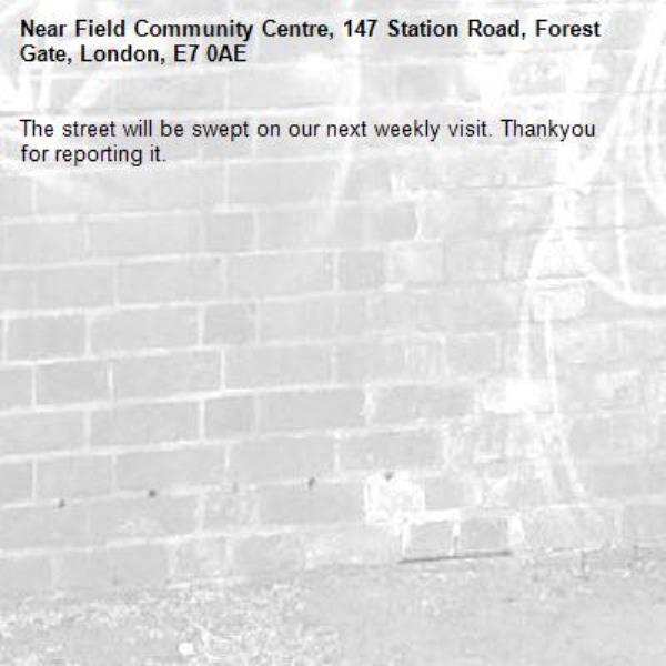 The street will be swept on our next weekly visit. Thankyou for reporting it.-Field Community Centre, 147 Station Road, Forest Gate, London, E7 0AE