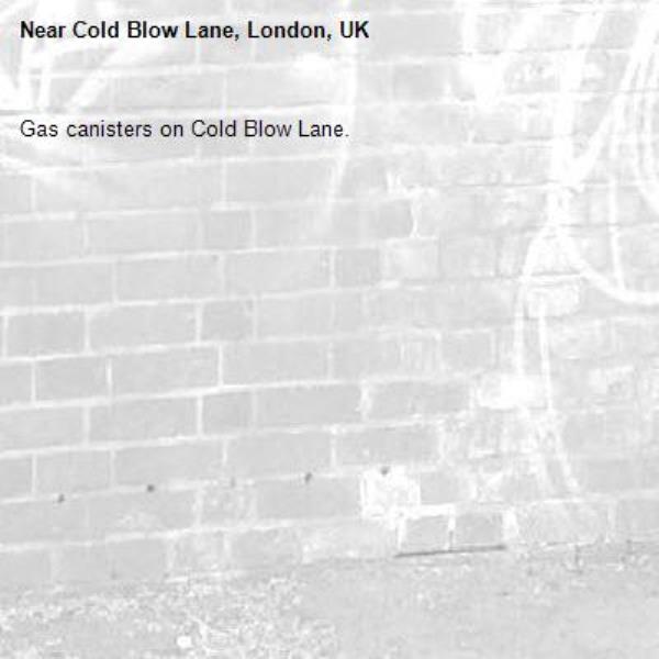 Gas canisters on Cold Blow Lane. -Cold Blow Lane, London, UK