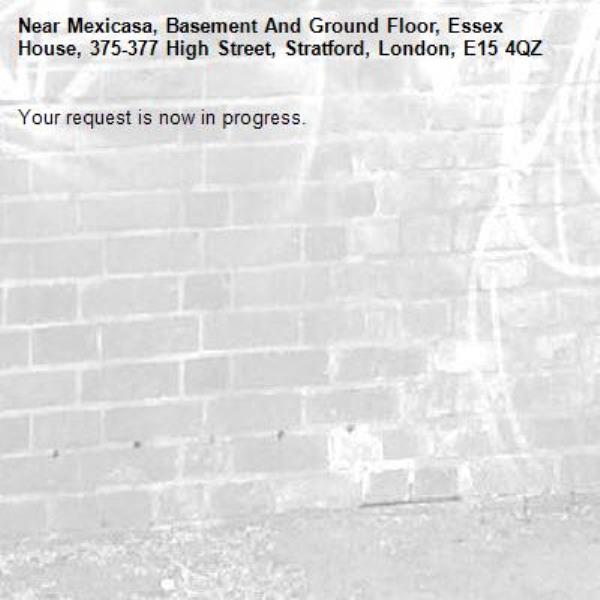 Your request is now in progress.-Mexicasa, Basement And Ground Floor, Essex House, 375-377 High Street, Stratford, London, E15 4QZ