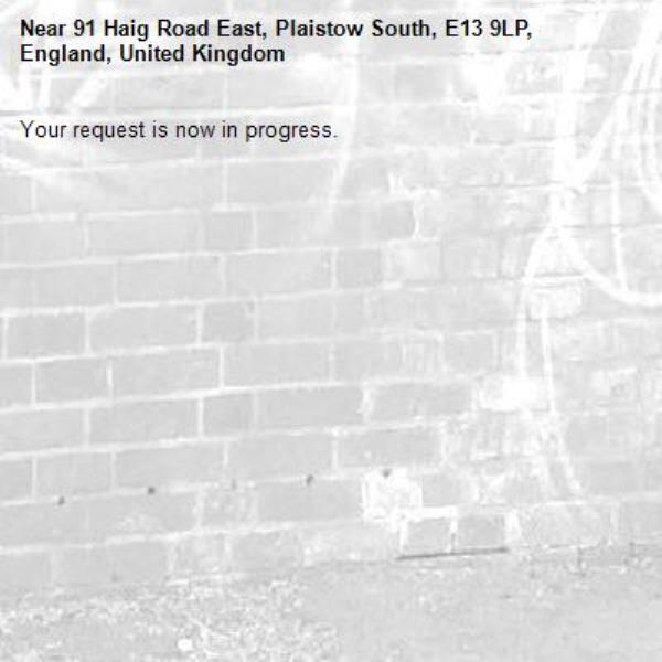 Your request is now in progress.-91 Haig Road East, Plaistow South, E13 9LP, England, United Kingdom