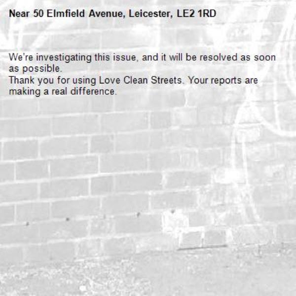 We’re investigating this issue, and it will be resolved as soon as possible.
Thank you for using Love Clean Streets. Your reports are making a real difference.
-50 Elmfield Avenue, Leicester, LE2 1RD