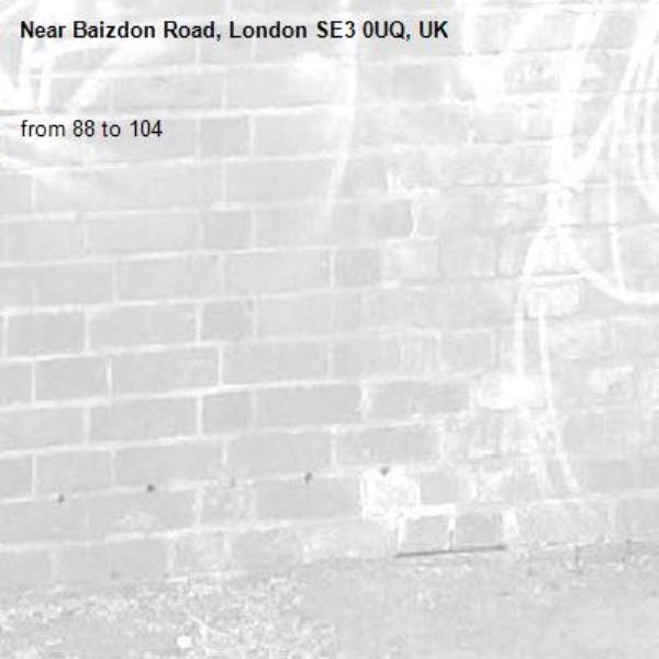 from 88 to 104 -Baizdon Road, London SE3 0UQ, UK