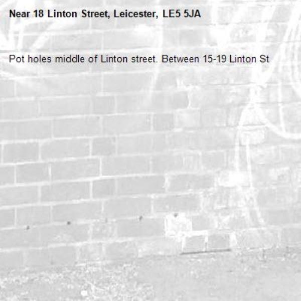 Pot holes middle of Linton street. Between 15-19 Linton St-18 Linton Street, Leicester, LE5 5JA
