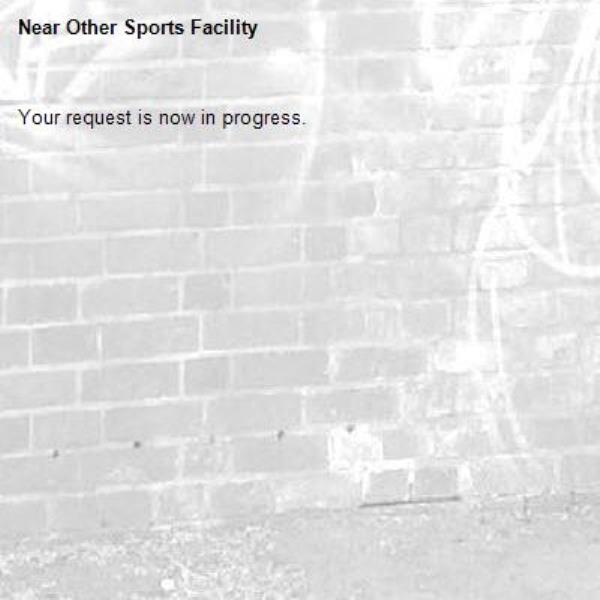 Your request is now in progress.-Other Sports Facility