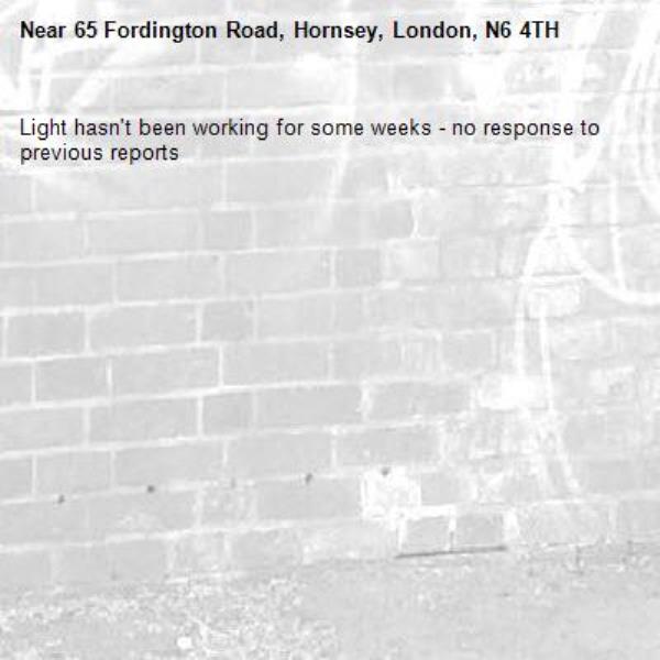 Light hasn't been working for some weeks - no response to previous reports-65 Fordington Road, Hornsey, London, N6 4TH