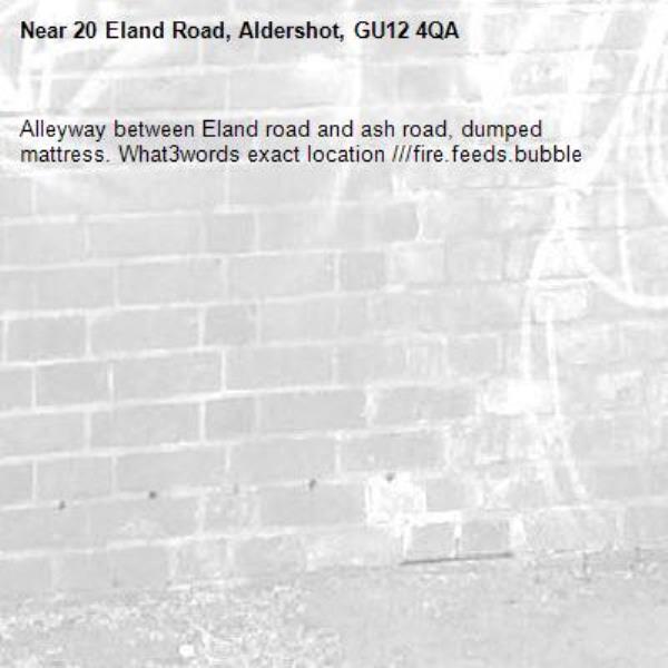 Alleyway between Eland road and ash road, dumped mattress. What3words exact location ///fire.feeds.bubble-20 Eland Road, Aldershot, GU12 4QA