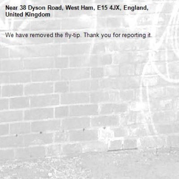 We have removed the fly-tip. Thank you for reporting it.-38 Dyson Road, West Ham, E15 4JX, England, United Kingdom