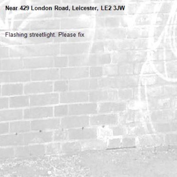 Flashing streetlight. Please fix-429 London Road, Leicester, LE2 3JW