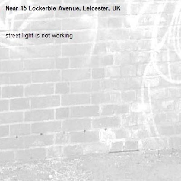 street light is not working-15 Lockerbie Avenue, Leicester, UK