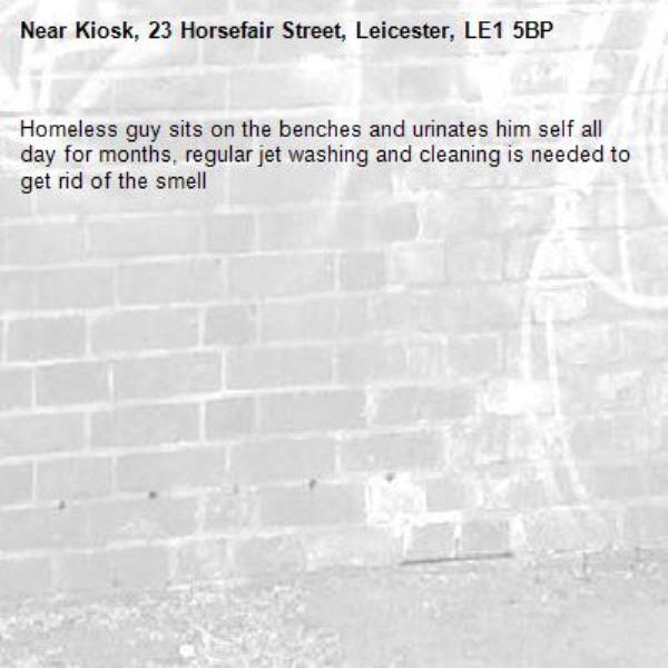 Homeless guy sits on the benches and urinates him self all day for months, regular jet washing and cleaning is needed to get rid of the smell -Kiosk, 23 Horsefair Street, Leicester, LE1 5BP