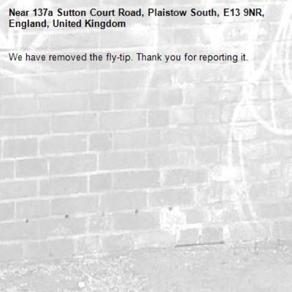 We have removed the fly-tip. Thank you for reporting it.-137a Sutton Court Road, Plaistow South, E13 9NR, England, United Kingdom