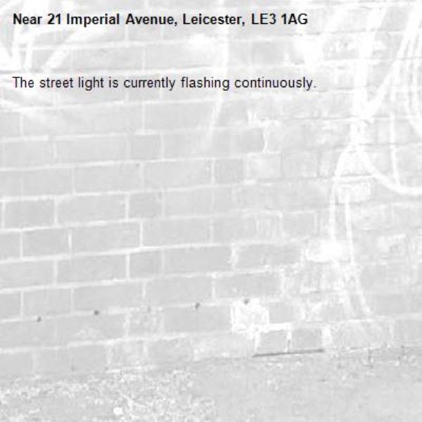 The street light is currently flashing continuously. -21 Imperial Avenue, Leicester, LE3 1AG