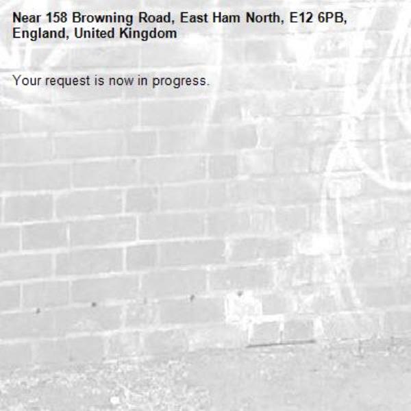 Your request is now in progress.-158 Browning Road, East Ham North, E12 6PB, England, United Kingdom