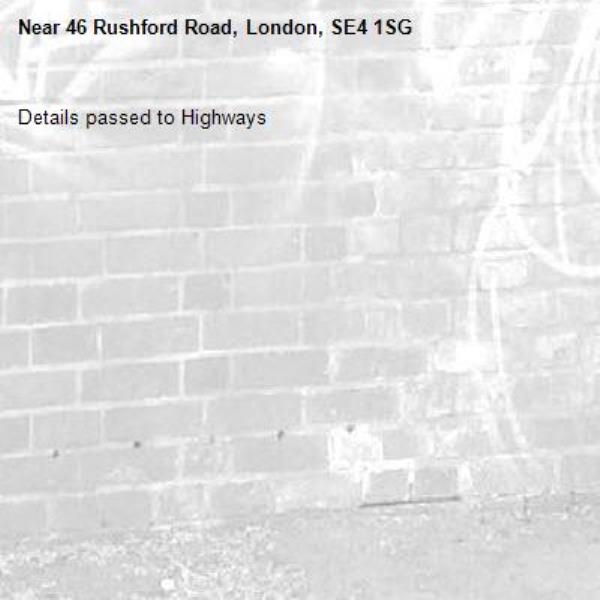 Details passed to Highways-46 Rushford Road, London, SE4 1SG