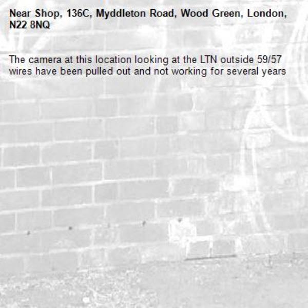 The camera at this location looking at the LTN outside 59/57 wires have been pulled out and not working for several years-Shop, 136C, Myddleton Road, Wood Green, London, N22 8NQ