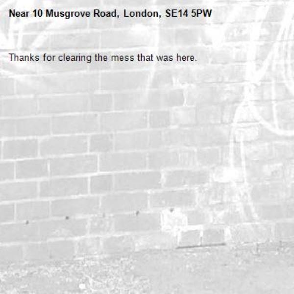 Thanks for clearing the mess that was here. -10 Musgrove Road, London, SE14 5PW