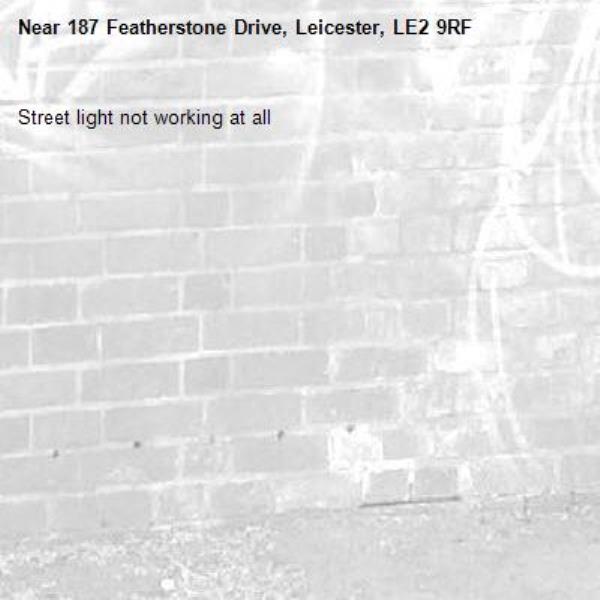 Street light not working at all-187 Featherstone Drive, Leicester, LE2 9RF