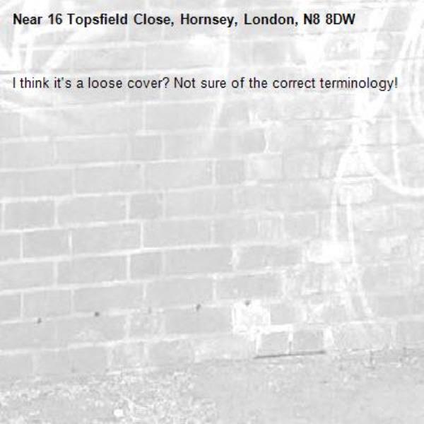 I think it's a loose cover? Not sure of the correct terminology!-16 Topsfield Close, Hornsey, London, N8 8DW