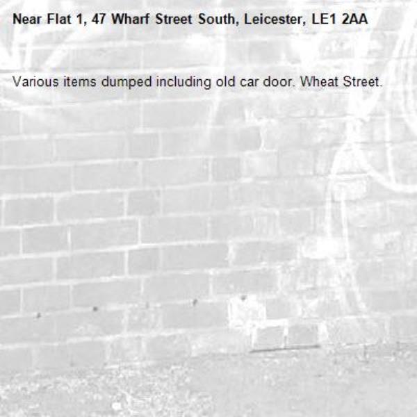 Various items dumped including old car door. Wheat Street.-Flat 1, 47 Wharf Street South, Leicester, LE1 2AA
