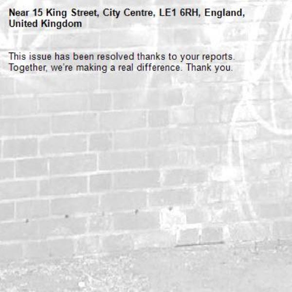 This issue has been resolved thanks to your reports.
Together, we’re making a real difference. Thank you.
-15 King Street, City Centre, LE1 6RH, England, United Kingdom