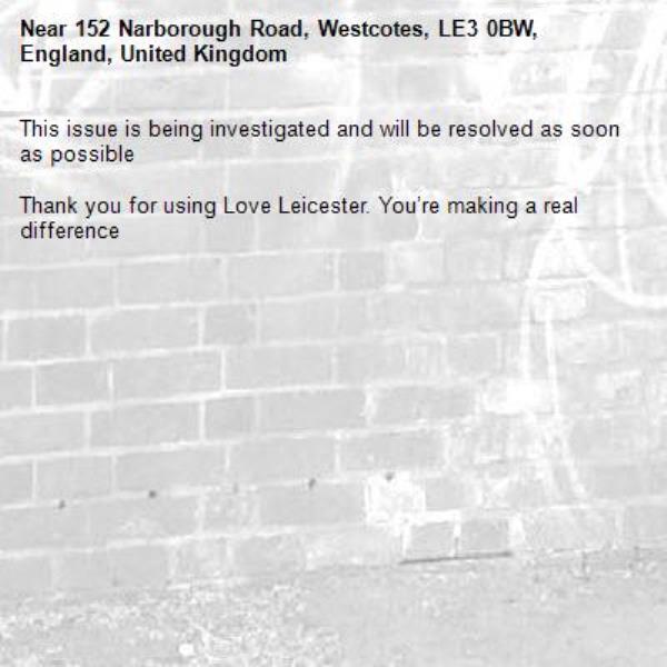This issue is being investigated and will be resolved as soon as possible

Thank you for using Love Leicester. You’re making a real difference
-152 Narborough Road, Westcotes, LE3 0BW, England, United Kingdom