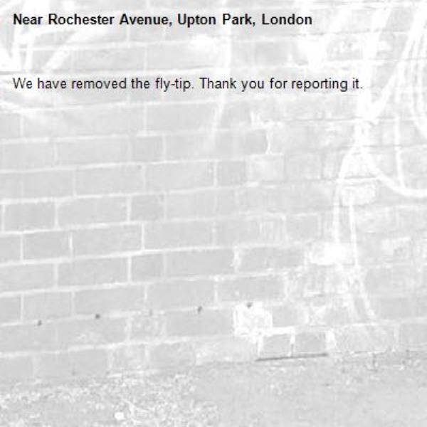 We have removed the fly-tip. Thank you for reporting it.-Rochester Avenue, Upton Park, London