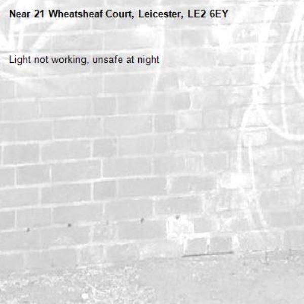 Light not working, unsafe at night-21 Wheatsheaf Court, Leicester, LE2 6EY