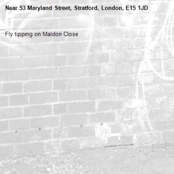 Fly tipping on Maldon Close-53 Maryland Street, Stratford, London, E15 1JD