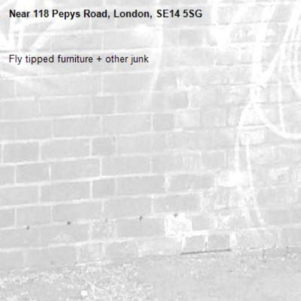 Fly tipped furniture + other junk-118 Pepys Road, London, SE14 5SG