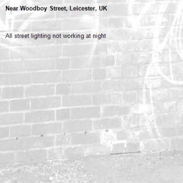 All street lighting not working at night-Woodboy Street, Leicester, UK