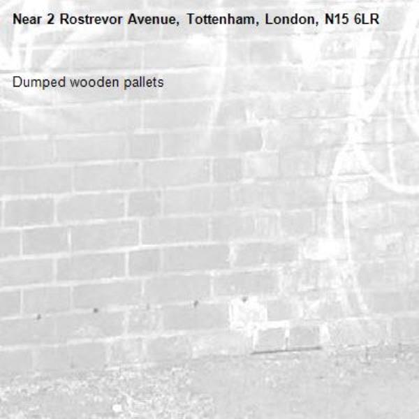 Dumped wooden pallets -2 Rostrevor Avenue, Tottenham, London, N15 6LR