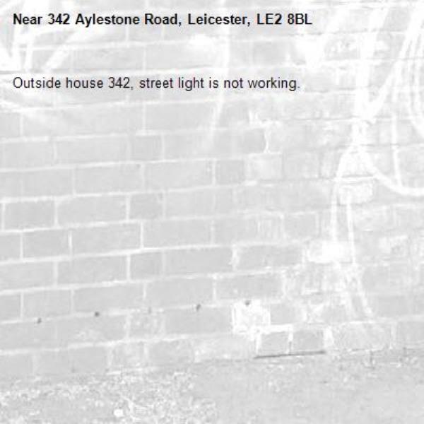 Outside house 342, street light is not working. -342 Aylestone Road, Leicester, LE2 8BL
