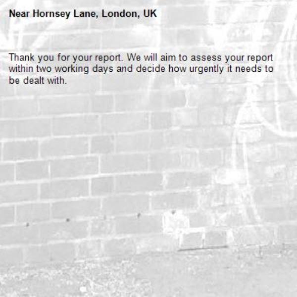 Thank you for your report. We will aim to assess your report within two working days and decide how urgently it needs to be dealt with.-Hornsey Lane, London, UK