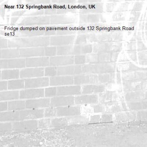 Fridge dumped on pavement outside 132 Springbank Road se13-132 Springbank Road, London, UK