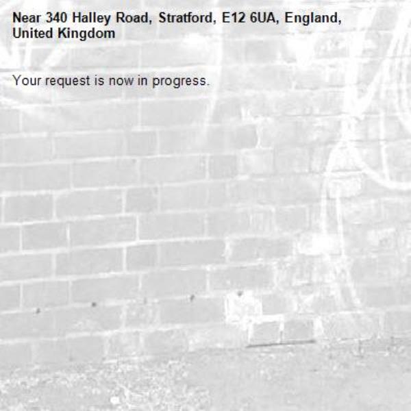 Your request is now in progress.-340 Halley Road, Stratford, E12 6UA, England, United Kingdom