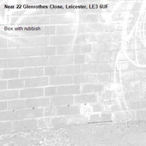 Box with rubbish -22 Glenrothes Close, Leicester, LE3 6UF