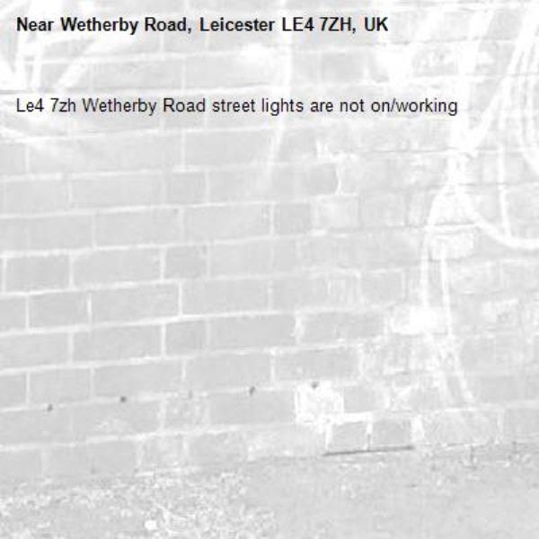 Le4 7zh Wetherby Road street lights are not on/working -Wetherby Road, Leicester LE4 7ZH, UK