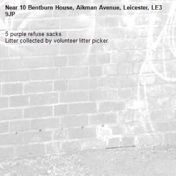 5 purple refuse sacks. 
Litter collected by volunteer litter picker. -10 Bentburn House, Aikman Avenue, Leicester, LE3 9JP